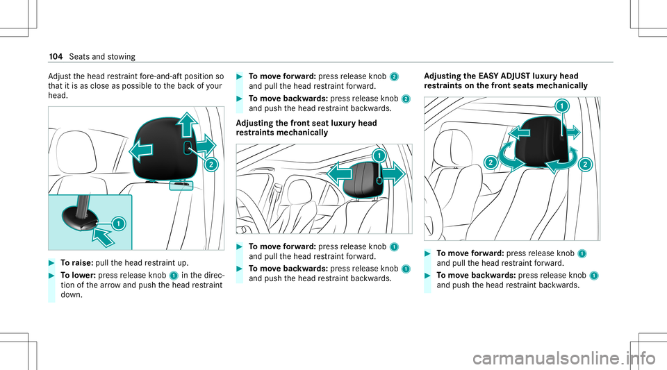 MERCEDES-BENZ GLS SUV 2021  Owners Manual Ad
jus tth ehead restra int fore -and -aftpos ition so
th at itis as clo seasposs ibletothebac kof your
head. #
Toraise: pullthehead restra int up. #
Tolowe r:press release knob 1 inthedir ec‐
tion 