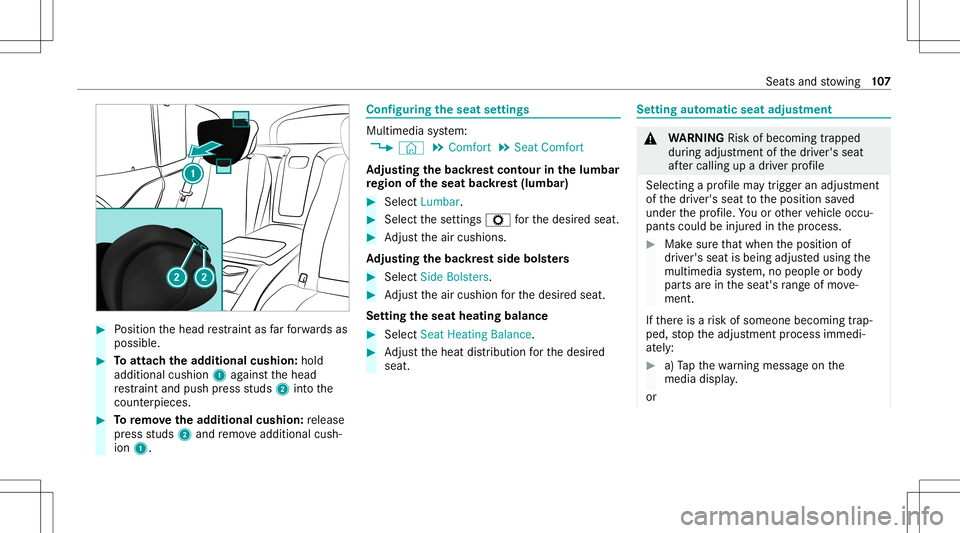 MERCEDES-BENZ GLS SUV 2021  Owners Manual #
Position thehead restra int asfarfo rw ards as
poss ible. #
Toattac hth ead dit ional cushion:hold
addit ional cushion1agains tth ehead
re stra int and push press studs 2intoth e
cou nter pieces . #