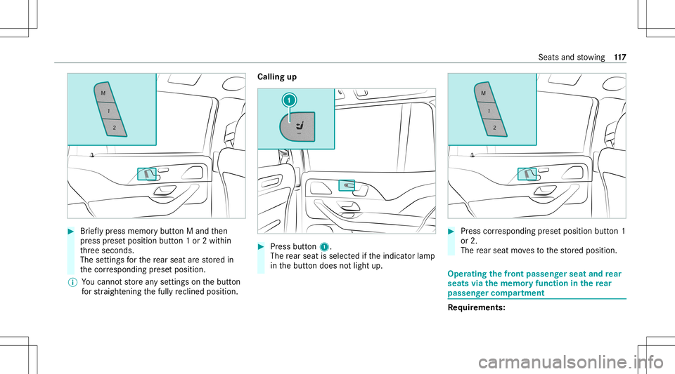 MERCEDES-BENZ GLS SUV 2021  Owners Manual #
Brief lypress memor ybutt onMand then
pr ess prese tposition button1or 2wit hin
th re esecon ds.
The settings forth ere ar seat arestor ed in
th ecor responding prese tposition.
% Youcan notst or ea