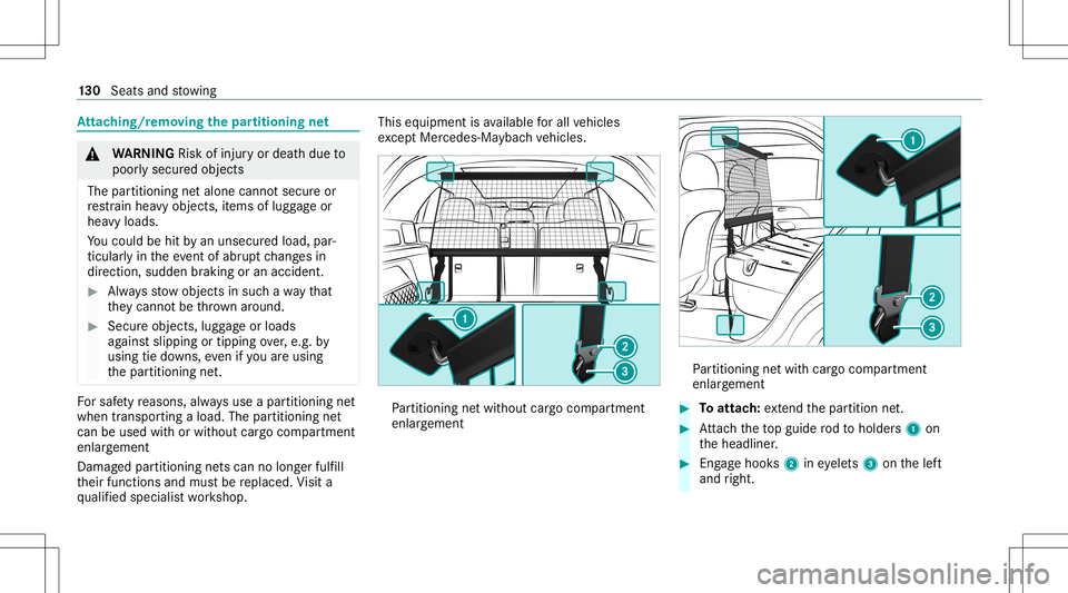 MERCEDES-BENZ GLS SUV 2021 Owners Manual At
tac hin g/r emoving thepa rtitioning net &
WARNIN GRisk ofinju ryor deat hdue to
poor lysecur edobjec ts
The partitioning netalone cannotsecur eor
re stra in hea vyobje cts, items oflugg ageor
hea MERCEDES-BENZ GLS SUV 2021 Owners Manual At
tac hin g/r emoving thepa rtitioning net &
WARNIN GRisk ofinju ryor deat hdue to
poor lysecur edobjec ts
The partitioning netalone cannotsecur eor
re stra in hea vyobje cts, items oflugg ageor
hea