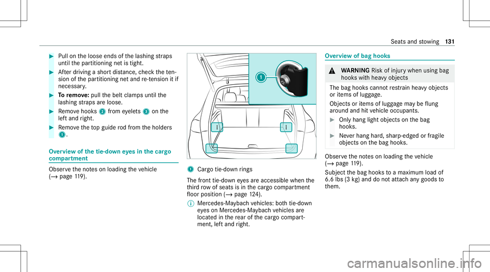 MERCEDES-BENZ GLS SUV 2021 Owners Manual #
Pull ontheloose endsofthelashing stra ps
until thepar titioning netis tight . #
Afterdr iving ashor tdis tance, checkth ete n‐
si on ofthepar titioning netand re-tensi onitif
nece ssary. #
Toremo MERCEDES-BENZ GLS SUV 2021 Owners Manual #
Pull ontheloose endsofthelashing stra ps
until thepar titioning netis tight . #
Afterdr iving ashor tdis tance, checkth ete n‐
si on ofthepar titioning netand re-tensi onitif
nece ssary. #
Toremo