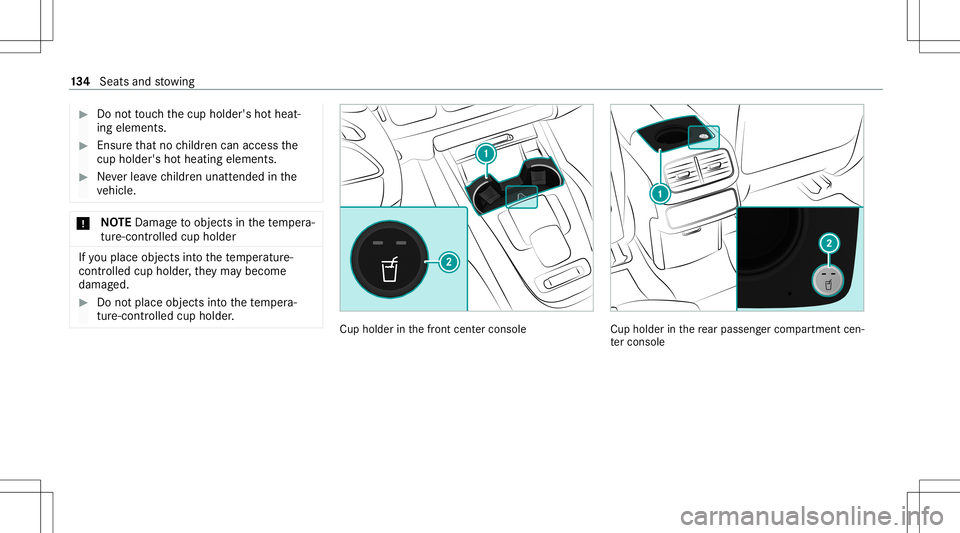 MERCEDES-BENZ GLS SUV 2021 Owners Manual #
Donotto uc hth ecup holder's hotheat‐
ing element s. #
Ensur eth at no childr encan access the
cup holder 'sho thea ting eleme nts. #
Neverlea vechildr enunat tende din the
ve hicle. *
NO
MERCEDES-BENZ GLS SUV 2021 Owners Manual #
Donotto uc hth ecup holder's hotheat‐
ing element s. #
Ensur eth at no childr encan access the
cup holder 'sho thea ting eleme nts. #
Neverlea vechildr enunat tende din the
ve hicle. *
NO