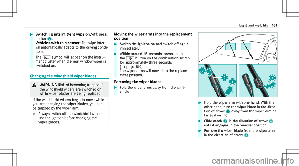 MERCEDES-BENZ GLS SUV 2021  Owners Manual #
Switc hingintermitt entwipe on/of f:pr ess
butt on2.
Ve hicl eswith rain sensor: Thewipe inter‐
va laut omat icallyadap tsto thedr iving condi‐
tion s.
The 00C5 symbol willappear ontheins tru‐
