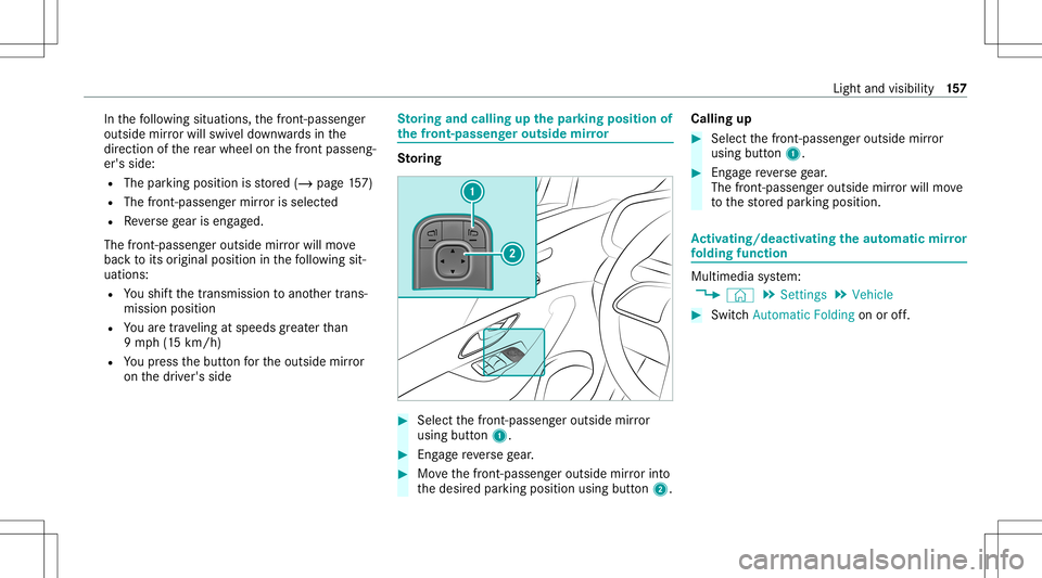 MERCEDES-BENZ GLS SUV 2021  Owners Manual In
thefo llo wing situat ions,th efront -passen ger
outside mirrorwil lswiv eldo wn wardsin the
dir ect ion ofthere ar wheel onthefront passeng‐
er's side:
R The parking position isstor ed (/ pa