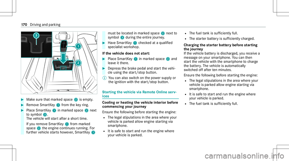 MERCEDES-BENZ GLS SUV 2021  Owners Manual #
Mak esur eth at mar kedspace 2isem pty. #
Remo veSmar tKey 1 from theke yring. #
Place Sma rtKe y1 inmar kedspace 2next
to symbol 3.
The vehicle willstar taf te ra shor ttime.
If yo ure mo veSmar tK