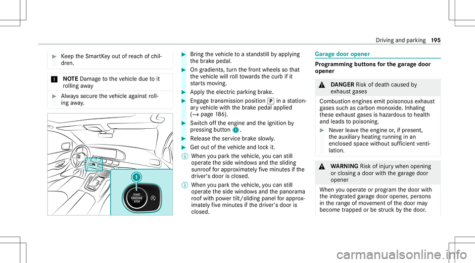 MERCEDES-BENZ GLS SUV 2021  Owners Manual #
Keep theSmar tKey out ofreac hof chil‐
dr en. *
NO
TEDama getotheve hicle duetoit
ro lling away #
Alw ayssecur eth eve hicle agains tro ll‐
ing away. #
Bring theve hicle toast ands tillby appl y