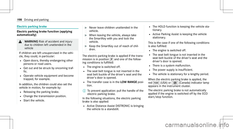 MERCEDES-BENZ GLS SUV 2021  Owners Manual Electr
icpa rking brak e Electr
icpar king brak efunct ion(app lying
aut omat ically) &
WARNIN GRisk ofacci dent andinjury
due tochildr enleftunat tende din the
ve hicle
If ch ildr enarelef tunsuper v