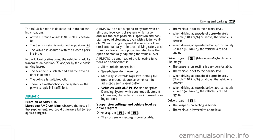 MERCEDES-BENZ GLS SUV 2021 Owners Manual The
HOLD functionisdeactiv ated inthefo llo w‐
ing situat ions:
R ActiveDis tance AssistDIS TRONI Cis acti va‐
te d.
R The transmiss ionisswitc hedtoposition 005D.
R The vehicle issecur edwithth e MERCEDES-BENZ GLS SUV 2021 Owners Manual The
HOLD functionisdeactiv ated inthefo llo w‐
ing situat ions:
R ActiveDis tance AssistDIS TRONI Cis acti va‐
te d.
R The transmiss ionisswitc hedtoposition 005D.
R The vehicle issecur edwithth e