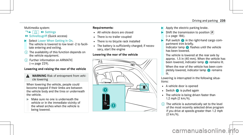 MERCEDES-BENZ GLS SUV 2021 Owners Manual Multimedia
system:
4 © 5
Set ting s
5 Sch nellzugrif f(Quic kaccess) #
Select LowerWhenGettingIn On .
The vehicle islowe redto low leve l-2 tofacil i‐
ta te ent ering and exitin g.
% The availabili MERCEDES-BENZ GLS SUV 2021 Owners Manual Multimedia
system:
4 © 5
Set ting s
5 Sch nellzugrif f(Quic kaccess) #
Select LowerWhenGettingIn On .
The vehicle islowe redto low leve l-2 tofacil i‐
ta te ent ering and exitin g.
% The availabili