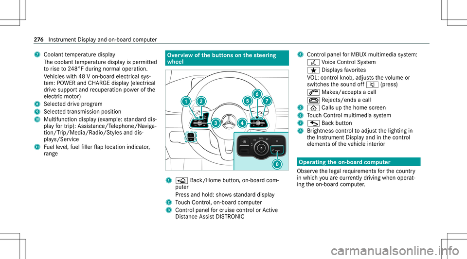 MERCEDES-BENZ GLS SUV 2021 Owners Manual 7
Coolan tte mp eratur edispla y
The coolant temp eratur edispla yis per mitt ed
to rise to248°F during normal oper ation.
Ve hicles with48 Von-boar delectr icalsys‐
te m: POWER andCHARGE displ ay( MERCEDES-BENZ GLS SUV 2021 Owners Manual 7
Coolan tte mp eratur edispla y
The coolant temp eratur edispla yis per mitt ed
to rise to248°F during normal oper ation.
Ve hicles with48 Von-boar delectr icalsys‐
te m: POWER andCHARGE displ ay(