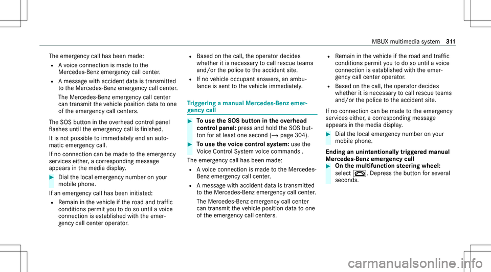 MERCEDES-BENZ GLS SUV 2021  Owners Manual The
emer gency callha sbe en ma de:
R Avo ice con nection ismade tothe
Mer cedes‑Ben zemer gency callcent er.
R Ames sage withacc iden tdat ais transm itted
to theMer cedes‑ Benzemergency callcent