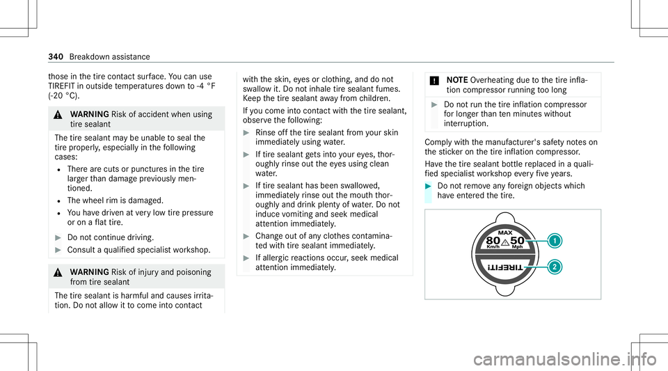 MERCEDES-BENZ GLS SUV 2021  Owners Manual th
ose inthetir econ tact surface. Youcan use
TIRE FITin out side temp eratur esdown to-4 °F
(-20 °C). &
WARNIN GRisk ofacci dent whenus ing
tir esea lant
The tiresea lant ma ybe una ble to seal the