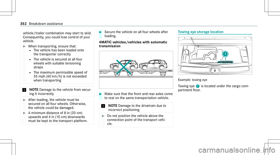 MERCEDES-BENZ GLS SUV 2021  Owners Manual ve
hicle/tr ailercombination mayst ar tto skid.
Conseq uently,yo uco uld lose contro lof your
ve hicle. #
When transpor ting,ensur eth at:
R The vehicle hasbeen loaded onto
th etranspor tercor rectl y