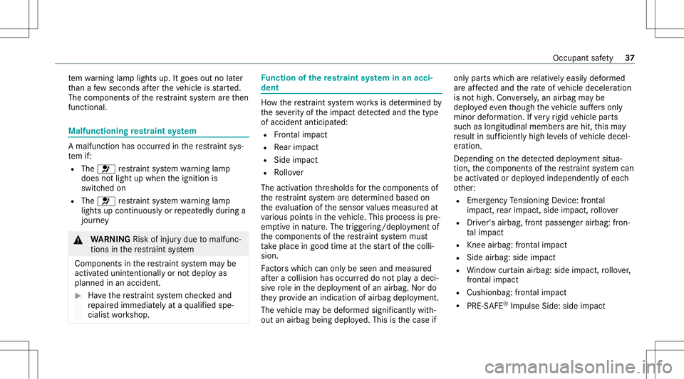 MERCEDES-BENZ GLS SUV 2021  Owners Manual te
m wa rning lam plight sup. Itgoes outnolater
th an afe w sec ond saf te rth eve hicle isstar ted.
The com ponen tsof there stra int system areth en
func tional. Malfu
nctioning restra int system A
