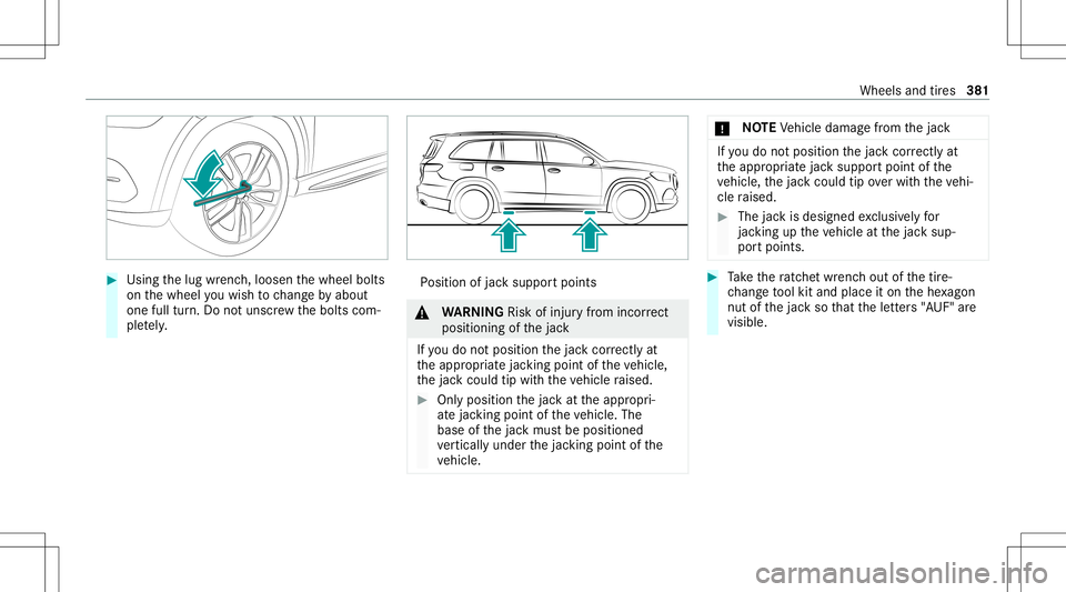 MERCEDES-BENZ GLS SUV 2021 Owners Manual #
Using thelug wrenc h,loosen thewheel bolts
on thewheel youwish tochang eby about
on efull turn.Do notuns crew thebolts com‐
ple tely. Po
sition ofjac ksuppor tpoints &
WARNIN GRisk ofinju ryfrom i MERCEDES-BENZ GLS SUV 2021 Owners Manual #
Using thelug wrenc h,loosen thewheel bolts
on thewheel youwish tochang eby about
on efull turn.Do notuns crew thebolts com‐
ple tely. Po
sition ofjac ksuppor tpoints &
WARNIN GRisk ofinju ryfrom i