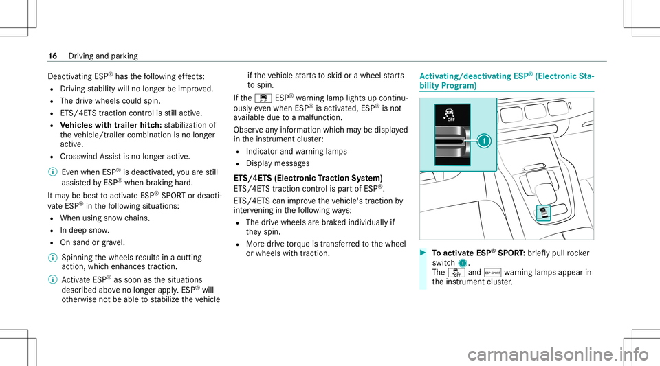 MERCEDES-BENZ GLS SUV 2021  AMG Owners Manual Dea
ctivating ESP ®
ha sth efo llo wing effects:
R Driving stabilit ywill nolongerbe improve d.
R The drive wheels couldspin.
R ETS/4 ETStra ction control isstill act ive.
R Vehicl eswith traile rhit