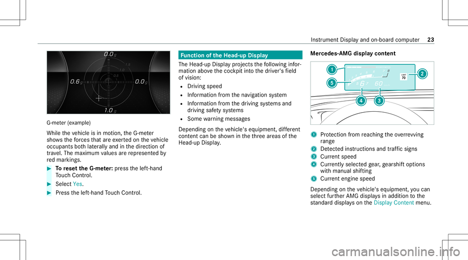 MERCEDES-BENZ GLS SUV 2021  AMG Owners Guide G-m
eter (exa mp le)
While theve hicle isin mo tion, theG-me ter
sho wsthefo rc es that areexe rted on theve hicle
occupants both laterally and inthedir ect ion of
tr av el. The maximum values arere p