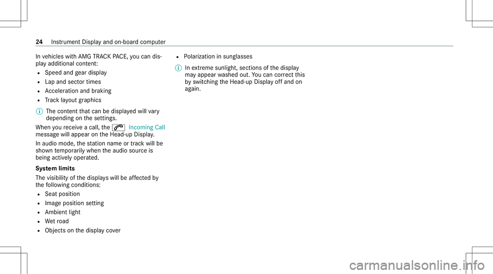 MERCEDES-BENZ GLS SUV 2021  AMG Owners Manual In
vehicles withAMG TRACKPACE, youcan dis‐
pla yaddit ionalco nten t:
R Spee dand gear displa y
R Lap and sectortimes
R Accel erati on and braki ng
R Trac klayo ut graphics
% The conten tth at can b