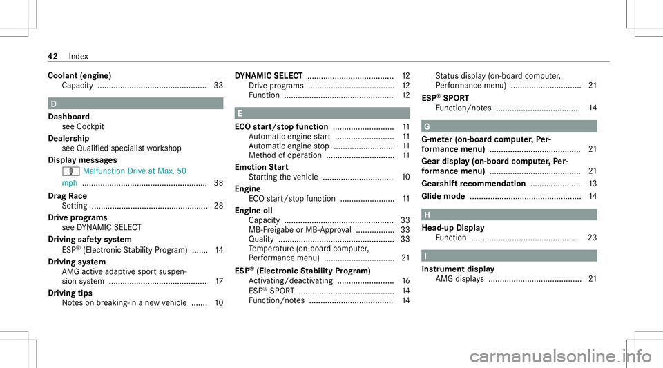 MERCEDES-BENZ GLS SUV 2021  AMG Owners Manual Coolant
(engine)
Capacit y.......................................... ...... 33 D
Dash board
see Cockpit
Dealer ship
see Qualif iedspec ialistwo rkshop
Displa ymessag es
ä Malfunction Drive at Max. 50