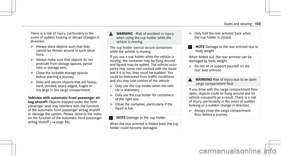MERCEDES-BENZ GLC SUV 2021  Owners Manual Ther
eis arisk ofinjur y,par ticular lyin the
ev ent ofsudden braking orabr uptch ang esin
dir ect ion. #
Alw aysst or eobject ssuc hth at they
canno tbe throw nar ou nd insuch situa‐
tions. #
Alw a