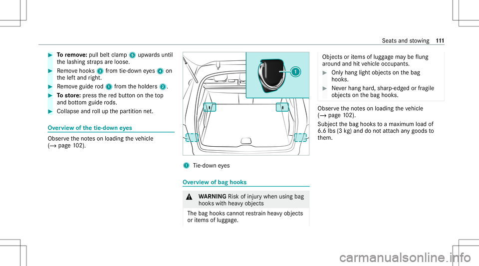 MERCEDES-BENZ GLC SUV 2021  Owners Manual #
Toremo ve:pu llbe ltcla mp 5upw ards unt il
th elashing stra ps areloose. #
Remo vehook s3 from tie-do wneyes4 on
th elef tand right. #
Remo veguide rod1 from theholder s2. #
Tosto re:pr ess there d