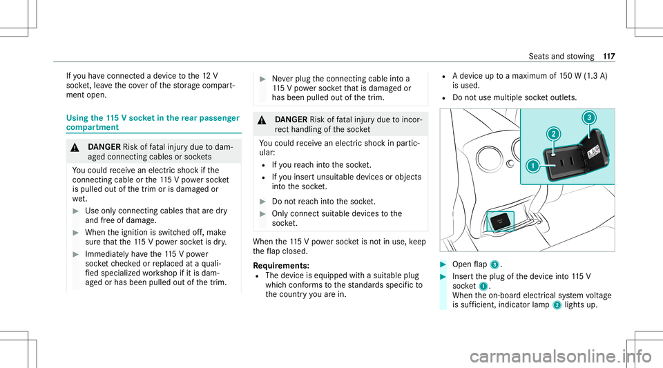 MERCEDES-BENZ GLC SUV 2021  Owners Manual If
yo uha ve connect edade vice tothe12 V
soc ket,leave theco verof thestor ag ecom part‐
ment open. Using
the11 5V soc ketin the rear passe nger
co mp artment &
DANG ER Risk offata linj urydue toda