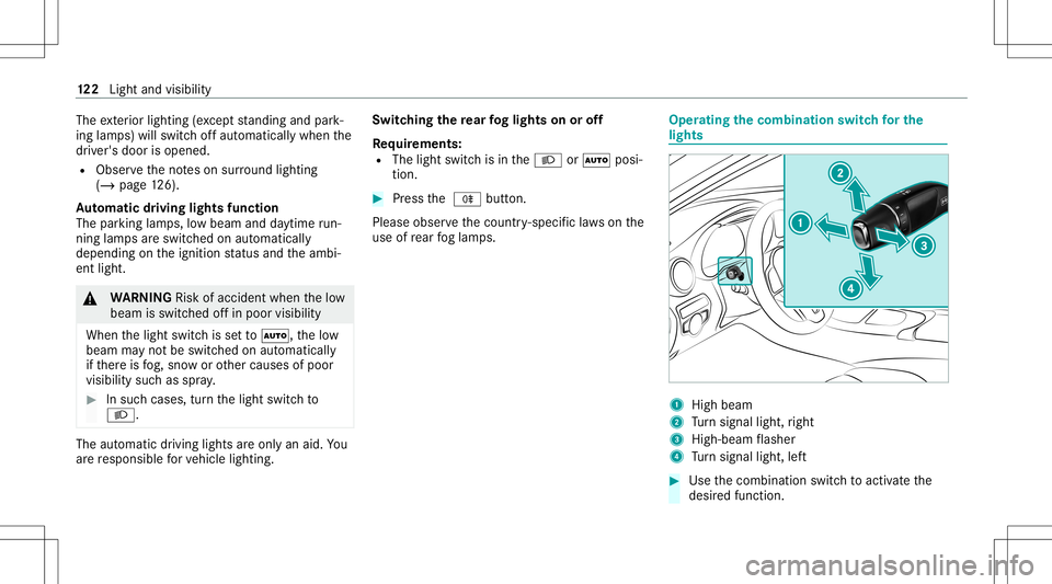 MERCEDES-BENZ GLC SUV 2021 Owners Manual The
exterior lighting (exc ep tst andi ngand park‐
ing lam ps) will swit choffaut omaticall ywhen the
dr iver's door isopened.
R Obser vetheno teson sur round lighting
(/ page12 6).
Au tomatic d MERCEDES-BENZ GLC SUV 2021 Owners Manual The
exterior lighting (exc ep tst andi ngand park‐
ing lam ps) will swit choffaut omaticall ywhen the
dr iver's door isopened.
R Obser vetheno teson sur round lighting
(/ page12 6).
Au tomatic d