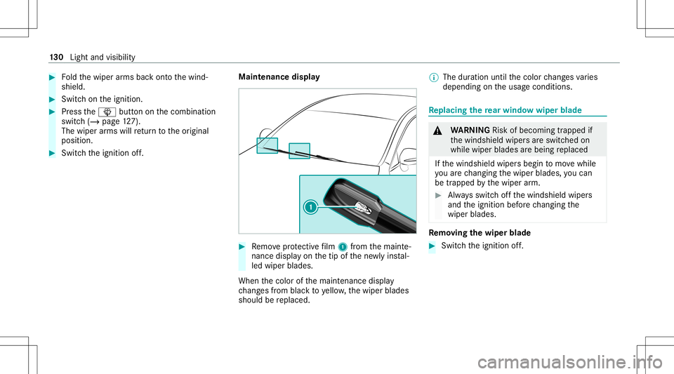 MERCEDES-BENZ GLC SUV 2021  Owners Manual #
Foldthewiper arms backont oth ewind‐
shield. #
Switc hon theignition . #
Press the00D4 buttononthecombin ation
switc h(/ page12 7).
Th ewip erarms willre tur nto theor iginal
position . #
Switc ht