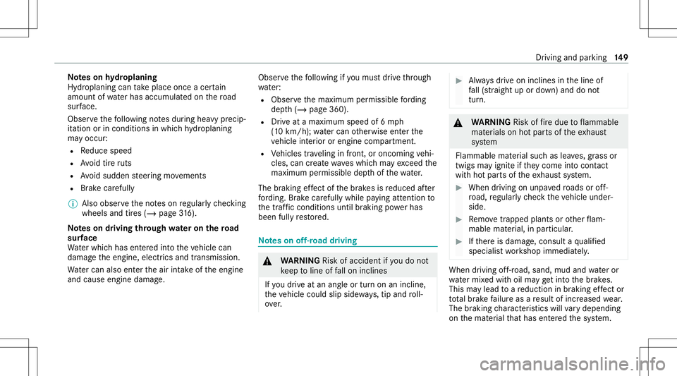 MERCEDES-BENZ GLC SUV 2021  Owners Manual No
teson hydropl aning
Hyd roplaning cantake place onceacer tain
amount ofwa terhas accumu lated on thero ad
sur face.
Obs erve thefo llo wing notesdur ing heavyprecip‐
it ation orinconditions inwhi