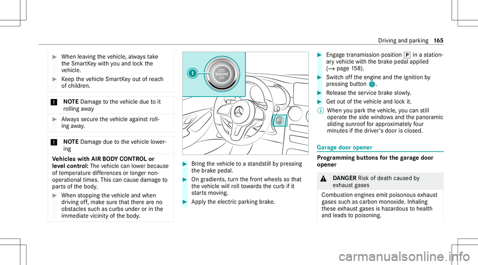 MERCEDES-BENZ GLC SUV 2021  Owners Manual #
When leaving theve hicle, alwaysta ke
th eSmar tKey wit hyo uand lockth e
ve hicle. #
Keep theve hicle SmartKey out ofreac h
of childr en. *
NO
TEDama getotheve hicle duetoit
ro lling away #
Alw ays