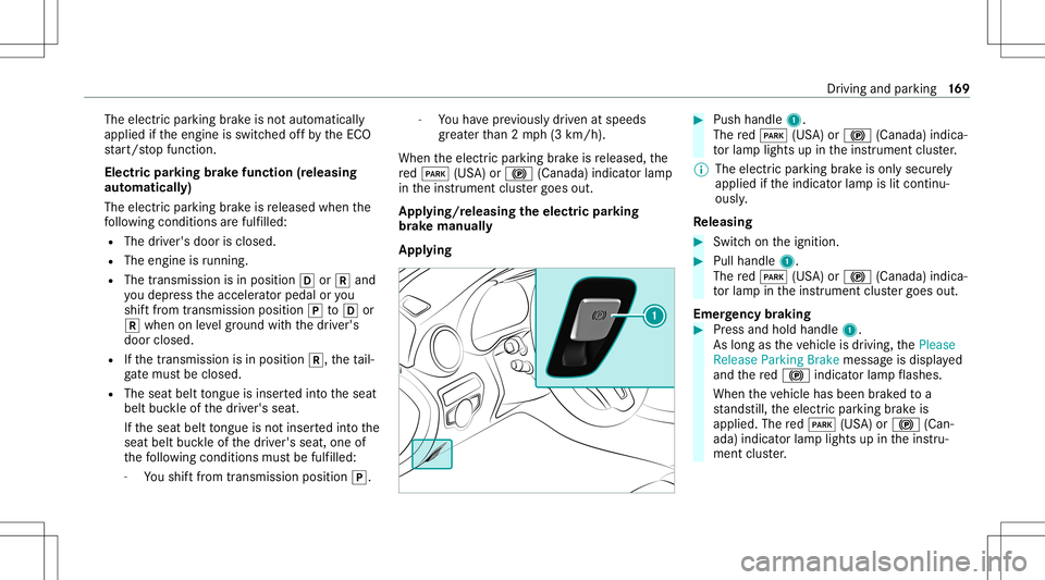 MERCEDES-BENZ GLC SUV 2021  Owners Manual The
electr icpar king brak eis no taut omaticall y
applied ifth eengine isswitc hedoffby theEC O
st ar t/ stop funct ion.
Electr icpar king brak efunction (releasing
aut omat ically)
The electr icpar 