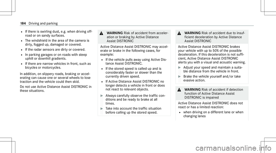 MERCEDES-BENZ GLC SUV 2021 Owners Manual R
Ifth er eis swir ling dust,e.g. when driving off-
ro ad oron san dysur faces.
R The windsh ield inthear ea ofthecamer ais
dir ty,fo gg ed up, damag edorcovered.
R Ifth era dar sensor sar edir tyor c MERCEDES-BENZ GLC SUV 2021 Owners Manual R
Ifth er eis swir ling dust,e.g. when driving off-
ro ad oron san dysur faces.
R The windsh ield inthear ea ofthecamer ais
dir ty,fo gg ed up, damag edorcovered.
R Ifth era dar sensor sar edir tyor c