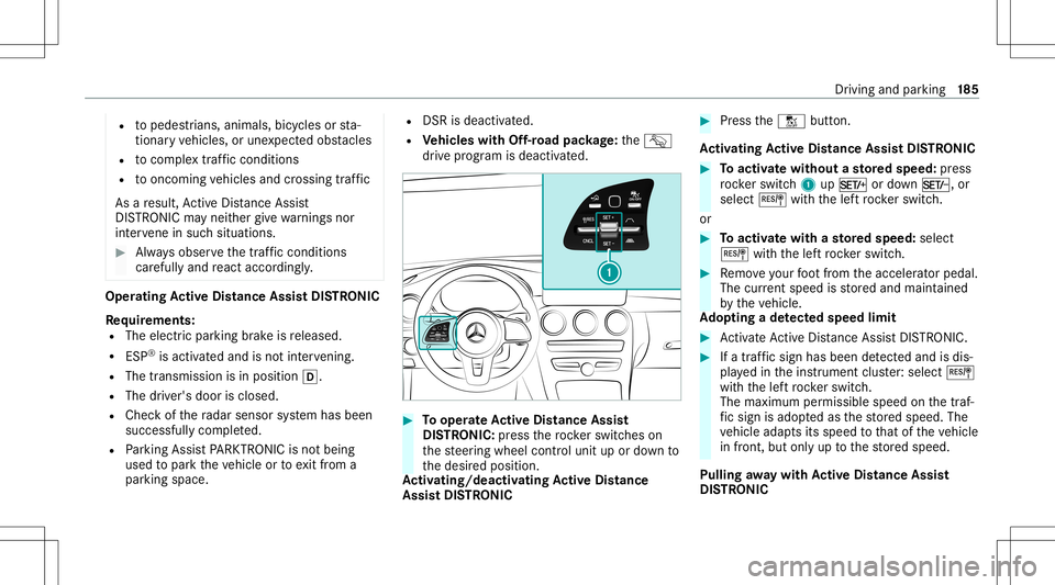 MERCEDES-BENZ GLC SUV 2021 Owners Manual R
topedes trians, animals, bicycles orsta‐
tio nar yve hicles, orune xpect edobs tacles
R tocom plex traf fic condi tions
R tooncom ingvehicles andcrossing traf fic
As are sult, ActiveDis tance Assi MERCEDES-BENZ GLC SUV 2021 Owners Manual R
topedes trians, animals, bicycles orsta‐
tio nar yve hicles, orune xpect edobs tacles
R tocom plex traf fic condi tions
R tooncom ingvehicles andcrossing traf fic
As are sult, ActiveDis tance Assi