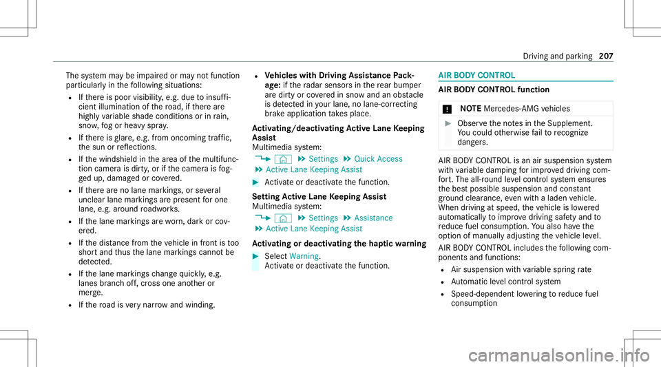 MERCEDES-BENZ GLC SUV 2021 Owners Manual The
system maybe impair edorma yno tfunc tion
par ticular lyin thefo llo wing situat ions:
R Ifth er eis poor visibility ,e.g. due toinsuf fi‐
cie ntillu mina tionofthero ad, ifth er ear e
highl yva MERCEDES-BENZ GLC SUV 2021 Owners Manual The
system maybe impair edorma yno tfunc tion
par ticular lyin thefo llo wing situat ions:
R Ifth er eis poor visibility ,e.g. due toinsuf fi‐
cie ntillu mina tionofthero ad, ifth er ear e
highl yva