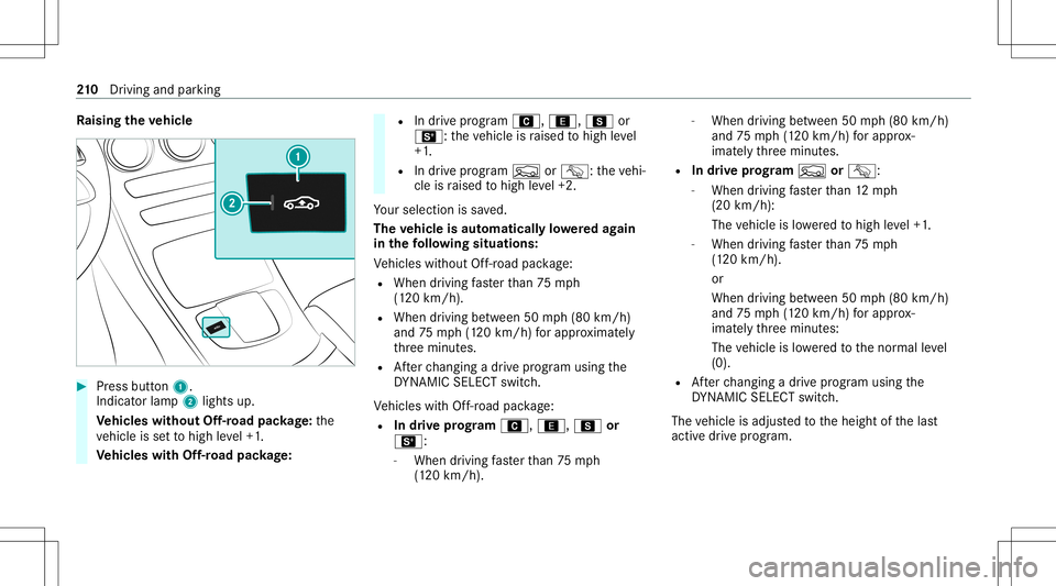 MERCEDES-BENZ GLC SUV 2021 Owners Manual Ra
ising theve hicl e #
Press butt on1.
Indicat orlam p2 lights up.
Ve hicl eswithout Off-road package:th e
ve hicle issetto high leve l+1 .
Ve hicl eswith Off-road package: R
Indrive pr og ram A, ;,C MERCEDES-BENZ GLC SUV 2021 Owners Manual Ra
ising theve hicl e #
Press butt on1.
Indicat orlam p2 lights up.
Ve hicl eswithout Off-road package:th e
ve hicle issetto high leve l+1 .
Ve hicl eswith Off-road package: R
Indrive pr og ram A, ;,C