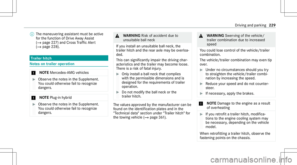 MERCEDES-BENZ GLC SUV 2021  Owners Manual %
The maneuv ering assis tant mu stbe activ e
fo rth efunc tion ofDrive Aw ayAssi st
( / pag e22 7) and Cross Traf fic Aler t
(/ page 228) . Tr
aile rhitc h No
teson trailer operation *
NO
TEMercede s