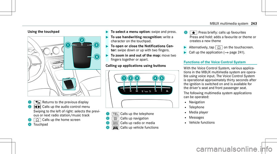 MERCEDES-BENZ GLC SUV 2021  Owners Manual Using
theto uc hpad 1
G Retur ns tothepr ev ious displa y
2 ~ Callsuptheaudio control menu
Swiping tothelef tof right :selects thepr ev i‐
ous ornext radio statio n/music trac k
3 © Callsupthehome 