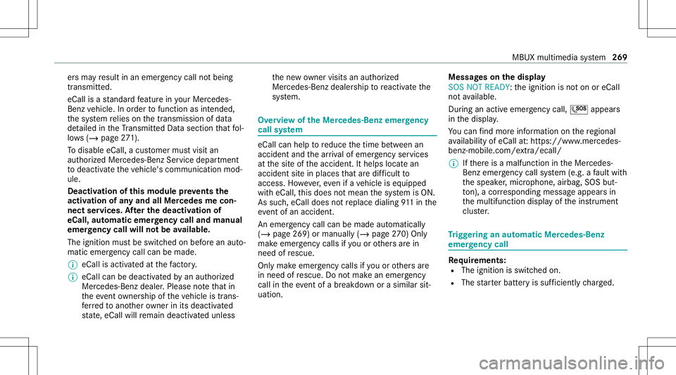 MERCEDES-BENZ GLC SUV 2021  Owners Manual er
sma yre sult inan emerg encycallnotbeing
tr ansmitt ed.
eCal lis ast andar dfeatur ein your Mer cedes-
Ben zve hicle. Inorder tofunction asintended ,
th esy stem relies onthetransmission ofdat a
de