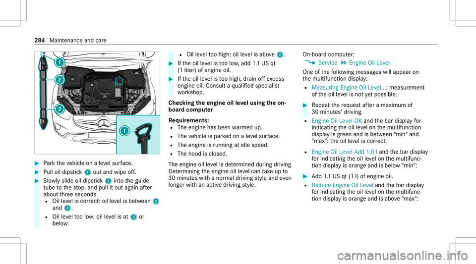 MERCEDES-BENZ GLC SUV 2021  Owners Manual #
Park theve hicle onaleve lsur face. #
Pulloil dips tic k1 outand wipe off. #
Slowly slide oildips tic k1 intoth eguide
tube tothestop, and pullitout again afte r
about thre esecon ds.
R Oilleve lis 