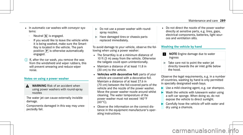 MERCEDES-BENZ GLC SUV 2021  Owners Manual R
Inaut omatic carwashes withcon veyo rsy s‐
te ms:
- Neutr al005C iseng aged.
- Ifyo uwo uld liketo lea vetheve hicle while
it is being washed, makesur eth eSmar t‐
Ke yis loc ated intheve hicle.