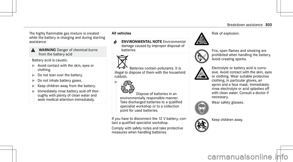 MERCEDES-BENZ GLC SUV 2021  Owners Manual The
highly flammab legasmixtur eis creat ed
while thebatt eryis ch argin gand during star tin g
assis tance. &
WARNIN GDang erofchemical burns
fr om thebatt eryacid
Batt eryacid iscaus tic. #
Avoid co