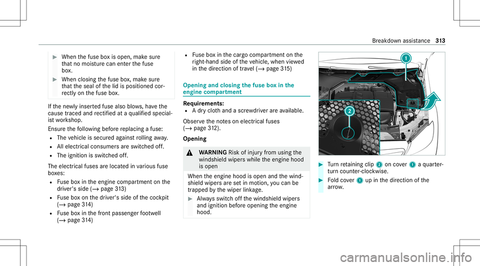 MERCEDES-BENZ GLC SUV 2021  Owners Manual #
When thefuse boxis open, makesur e
th at no mois turecan enterthefuse
bo x. #
When closing thefuse box,mak esur e
th at theseal ofthelid isposition edcor‐
re ctly onthefuse box. If
th ene wlyinser