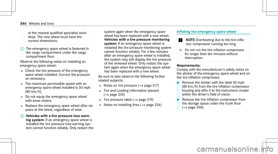 MERCEDES-BENZ GLC SUV 2021  Owners Manual at
thenear estqu alif ied spec ialistwo rk‐
shop. Thenewwheel mustha ve the
cor rect dimensi ons. %
The eme rgency sparewheel isfastened in
th ecar gocom partmen tunder thecar go
com partmen tfloor 