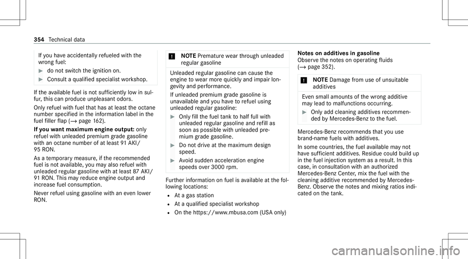 MERCEDES-BENZ GLC SUV 2021  Owners Manual If
yo uha ve acc iden tally re fuel edwithth e
wr ong fuel: #
donotswit chtheignition on. #
Consult aqu alif ied spec ialistwo rkshop. If
th eav ailable fuelisno tsuf ficie ntly low in sul‐
fur ,th 