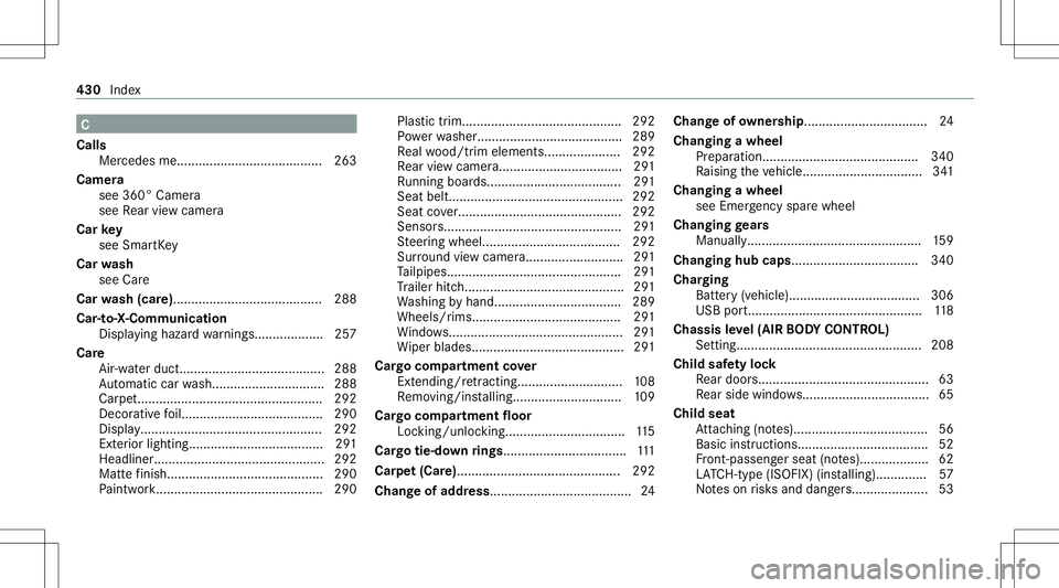 MERCEDES-BENZ GLC SUV 2021  Owners Manual C
Calls Mer cedesme. .......................................2 63
Camer a
see 360° Camer a
see Rear vie wcam era
Car key
see Smar tKey
Car wash
see Care
Car wash (car e)...............................