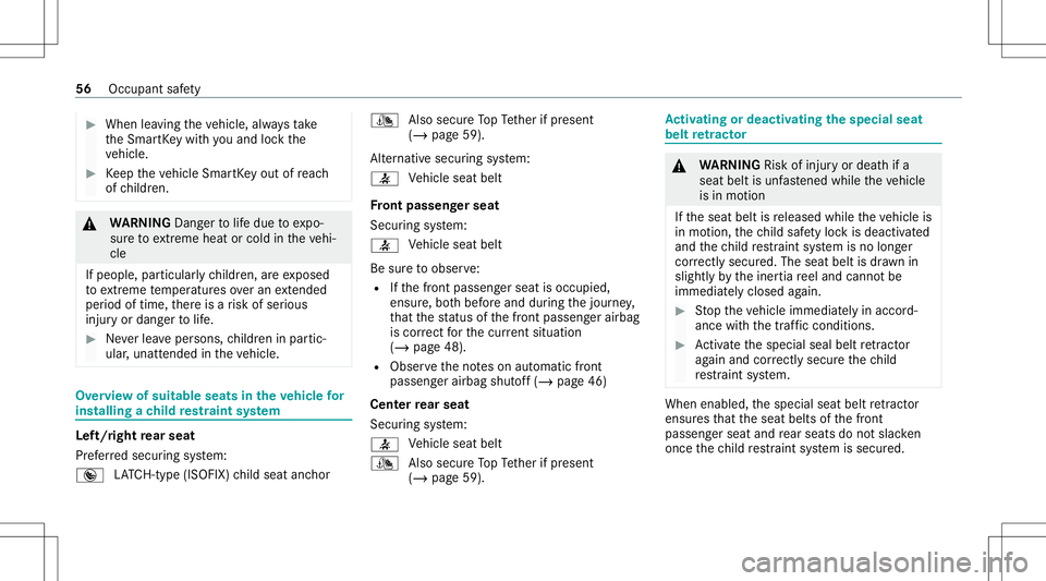 MERCEDES-BENZ GLC SUV 2021  Owners Manual #
When leaving theve hicle, alwaysta ke
th eSmar tKey wit hyo uand lockth e
ve hicle. #
Keep theve hicle SmartKey out ofreac h
of childr en. &
WARNIN GDang ertolife due toexpo‐
sur eto extreme heat 