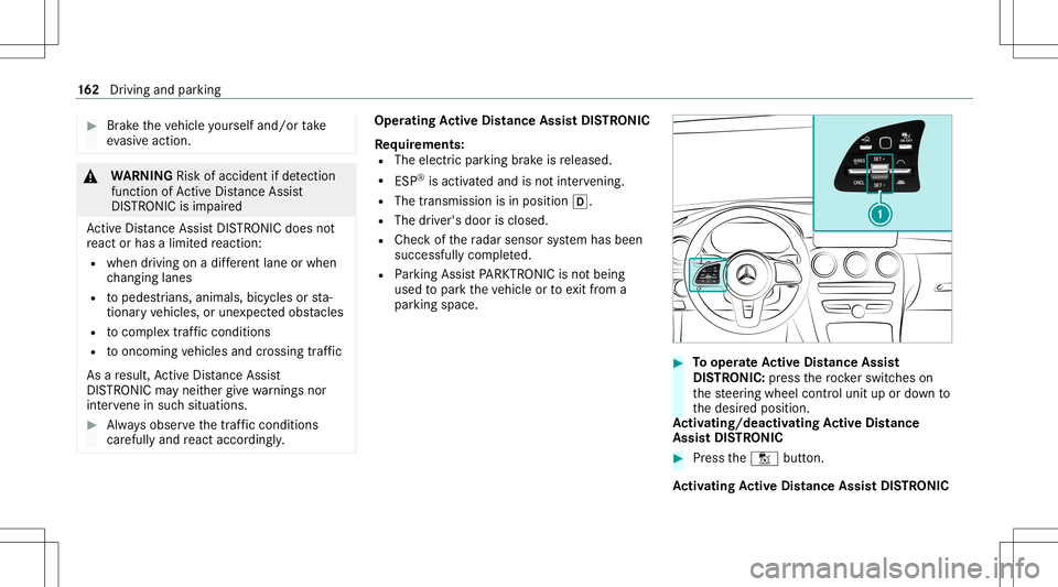 MERCEDES-BENZ C-CLASS CABRIOLET 2021  Owners Manual #
Brak eth eve hicle yourself and/or take
ev asiv eact ion. &
WARNIN GRisk ofacci dent ifde tection
functi onofActiveDis tan ceAssi st
DIS TRONI Cis impai red
Ac tiveDis tance AssistDIS TRONI Cdo es n