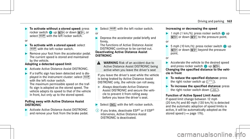 MERCEDES-BENZ C-CLASS CABRIOLET 2021 Service Manual #
Toactiv atewi thout ast or ed speed :pr ess
ro ck er switc h1 upM ordown N, or
select Jwithth elef tro ck er switc h.
or #
Toactiv atewi th ast or ed speed :selec t
J withth elef tro ck er switc h. 