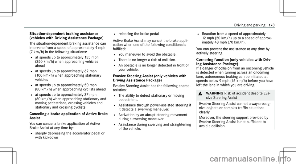 MERCEDES-BENZ C-CLASS CABRIOLET 2021  Owners Manual Situat
ion-dependent braking assistance
(v ehicles withDriving Assistance Packag e)
The situa tion-dep endentbraking assistanc ecan
int erve ne from aspe edofapprox imat ely4 mp h
(7 km/ h)inthefo llo