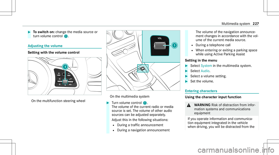 MERCEDES-BENZ C-CLASS CABRIOLET 2021  Owners Manual #
Toswitc hon: chang eth emedia sourceor
tur nvo lume control 1. Ad
jus tingthe volum e Se
tting withth evo lum econtr ol On
themultifunc tionsteer ing wheel On
themultimedia system #
Turn volume cont